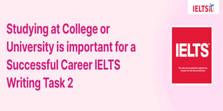 Studying at College or University is important for a Successful Career IELTS Writing Task 2